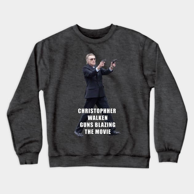 Christopher Walken Guns Blazing The movie Crewneck Sweatshirt by Lukasking Tees